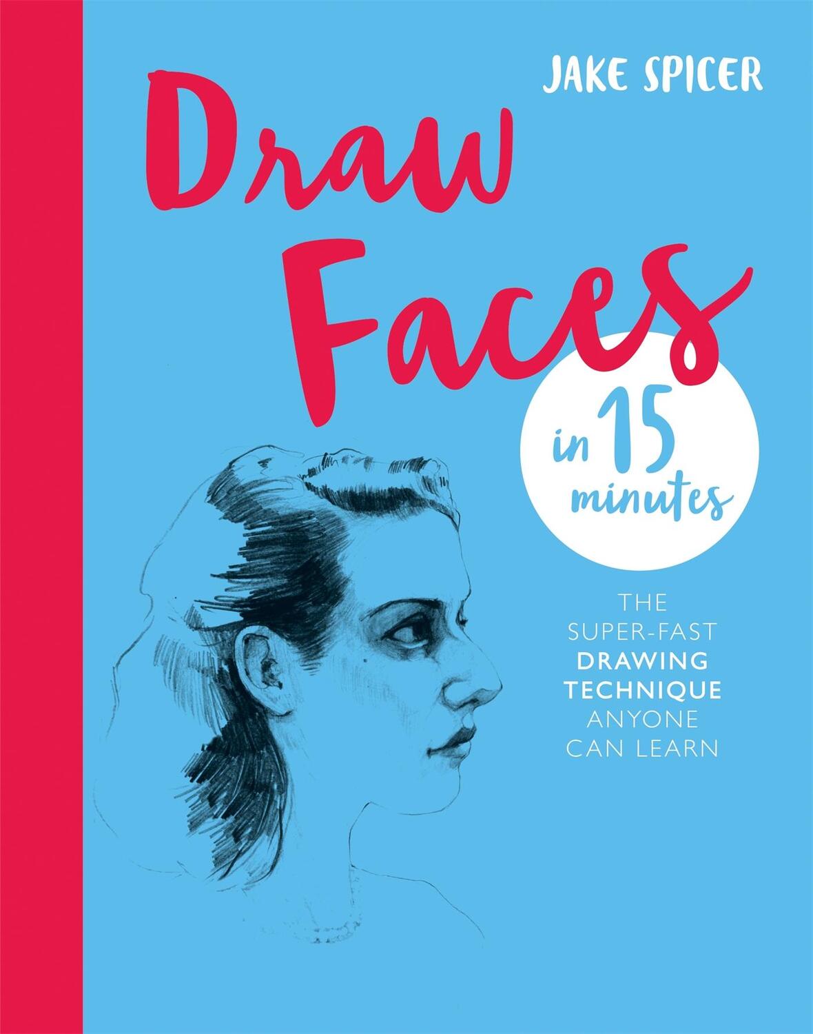 Cover: 9781781576281 | Draw Faces in 15 Minutes | Jake Spicer | Taschenbuch | Englisch | 2018