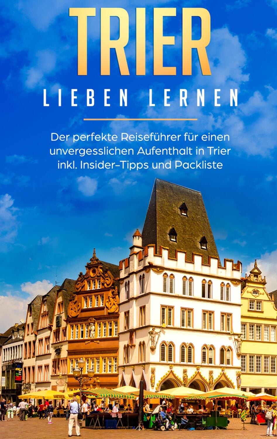 Cover: 9783750493285 | Trier lieben lernen: Der perfekte Reiseführer für einen...