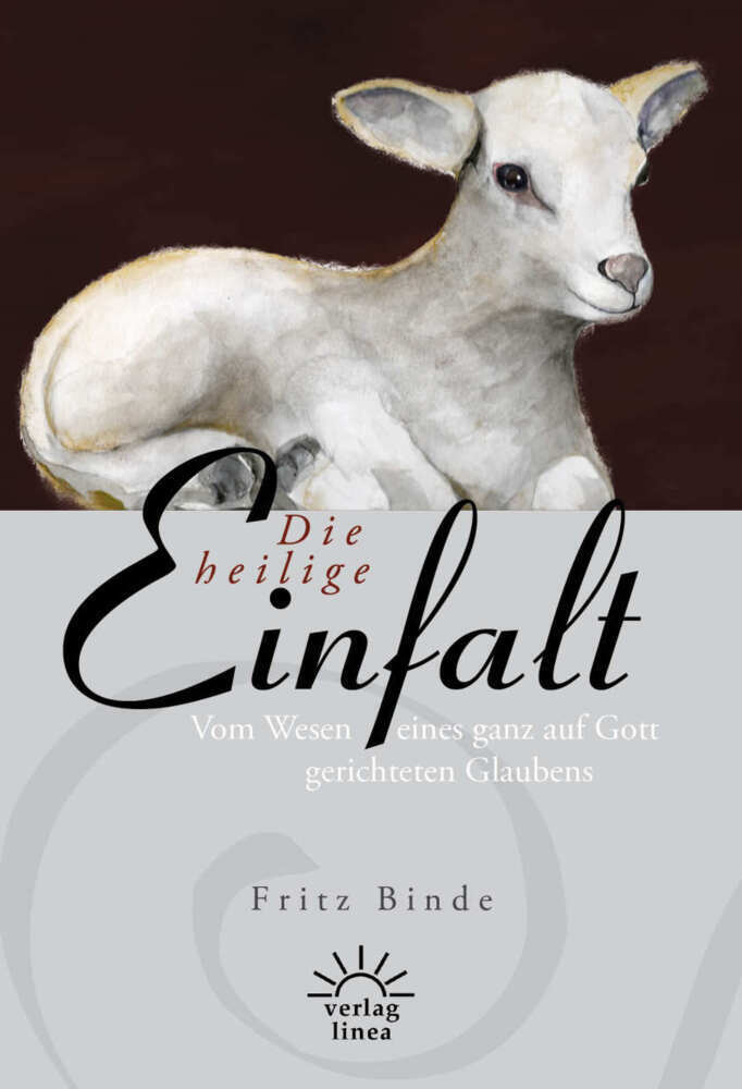 Cover: 9783939075585 | Die heilige Einfalt | Fritz Binde | Buch | Lesebändchen | 2013
