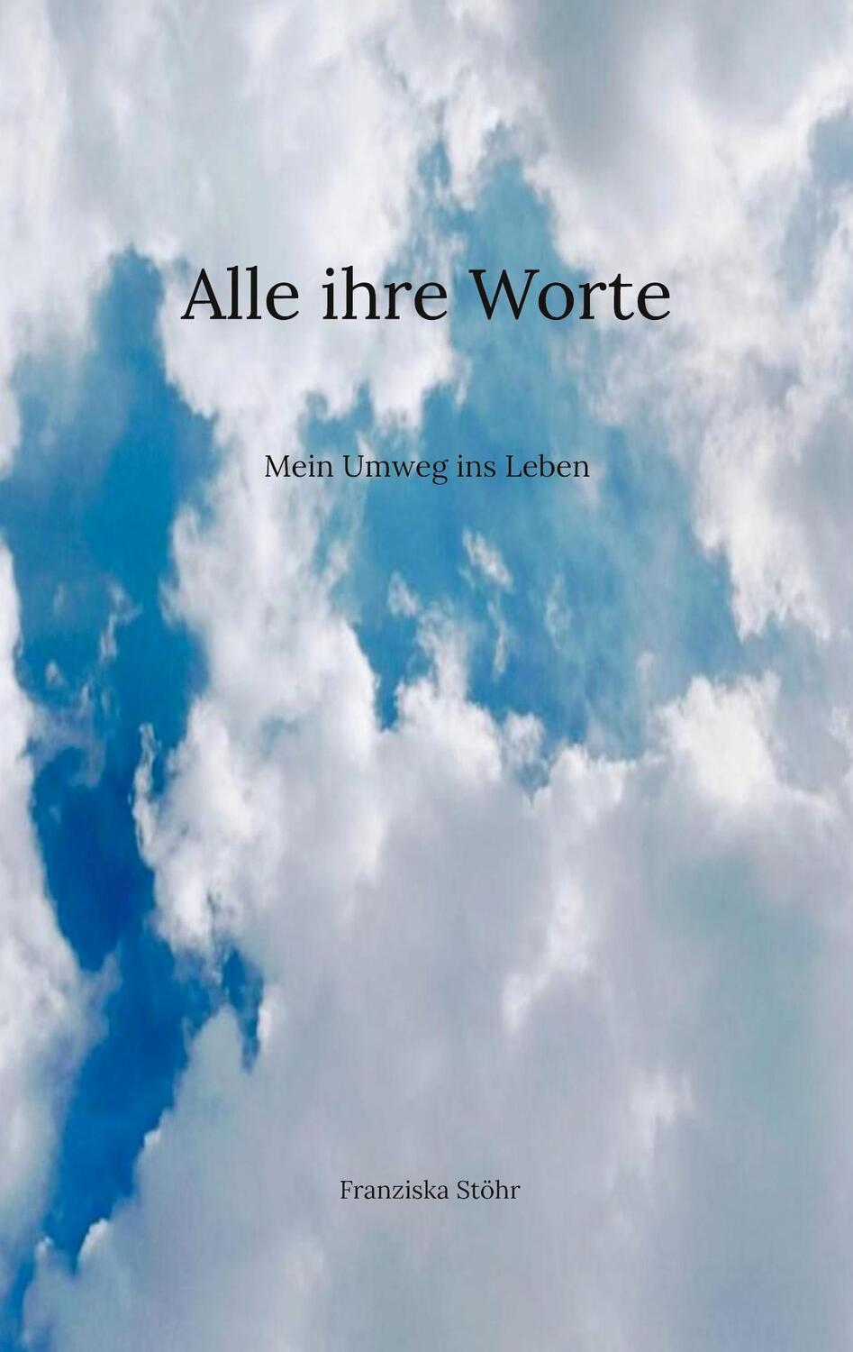 Cover: 9783756228072 | Alle ihre Worte | Mein Umweg ins Leben | Franziska Stöhr | Taschenbuch