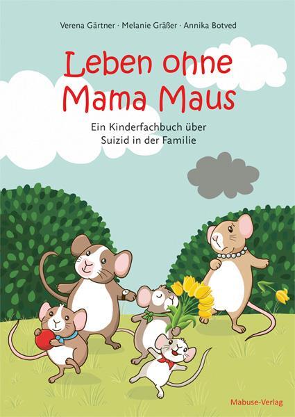 Cover: 9783863216009 | Leben ohne Mama Maus | Ein Kinderfachbuch über Suizid in der Familie