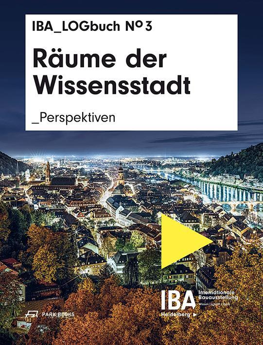 Cover: 9783038602811 | Räume der Wissensstadt | Perspektiven. IBA LOGbuch No 3 | Taschenbuch