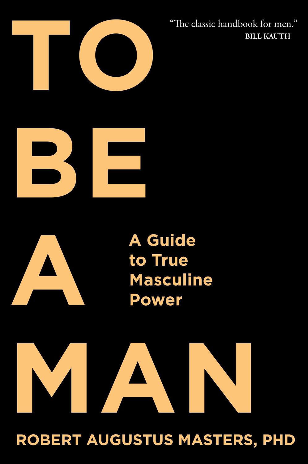 Cover: 9781683641285 | To Be a Man: A Guide to True Masculine Power | Robert Augustus Masters