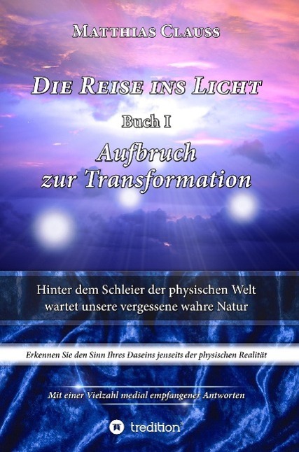 Cover: 9783732376391 | Die Reise ins Licht | Aufbruch zur Transformation | Matthias Clauss