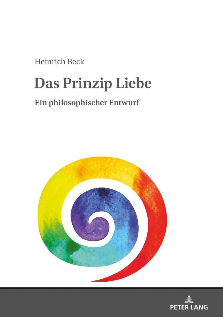 Cover: 9783631739624 | Das Prinzip Liebe | Ein philosophischer Entwurf | Heinrich Beck | Buch