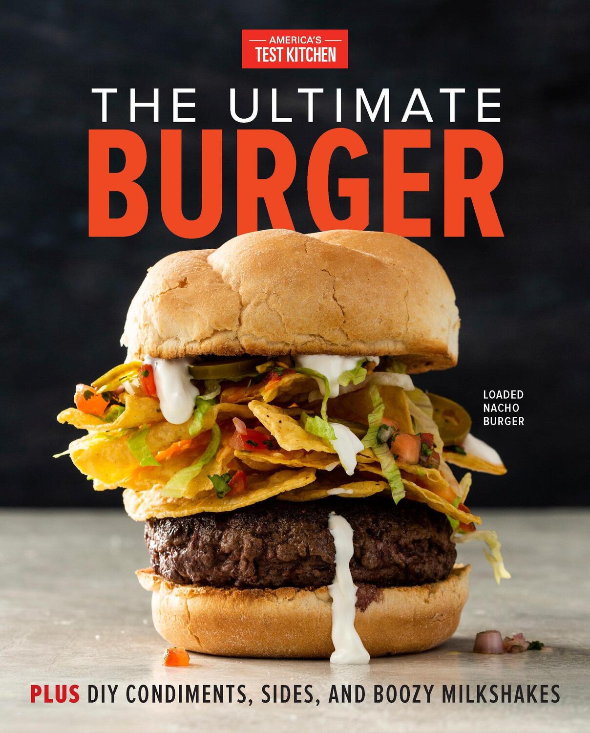 Cover: 9781945256844 | The Ultimate Burger: Plus DIY Condiments, Sides, and Boozy Milkshakes