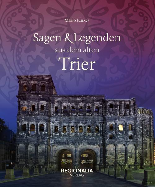 Cover: 9783955403638 | Sagen und Legenden aus dem alten Trier | Mario Junkes | Buch | 160 S.