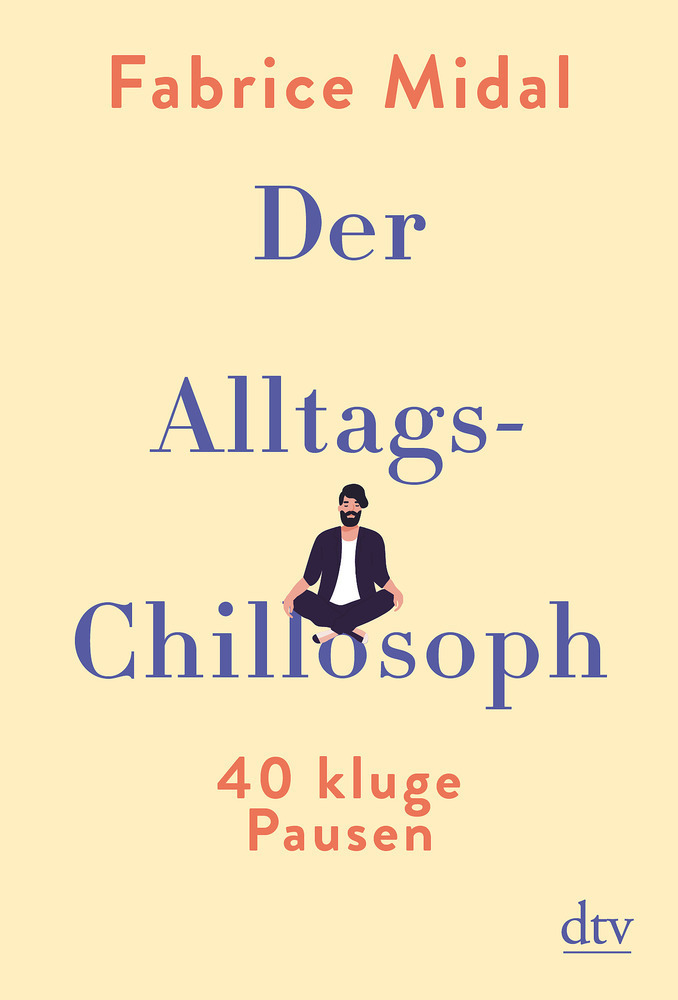Cover: 9783423282611 | Der Alltags-Chillosoph | 40 kluge Pausen | Fabrice Midal | Buch | 2021