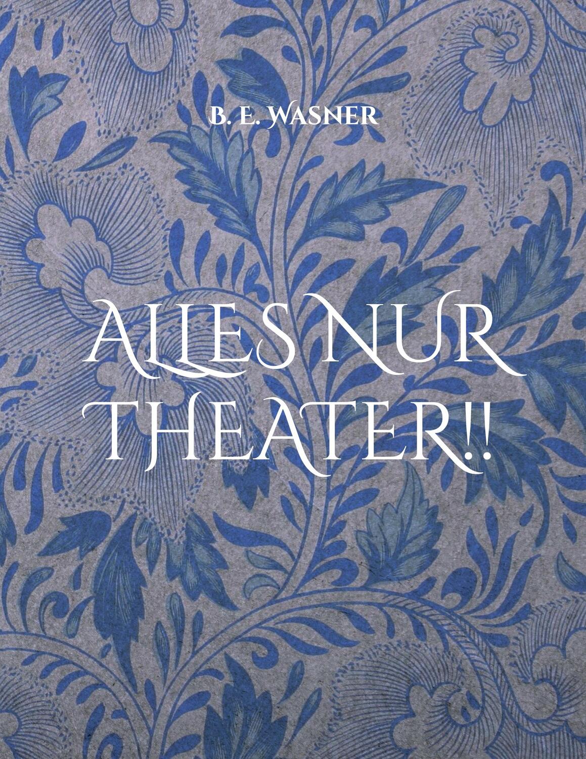 Cover: 9783755772781 | Alles nur Theater !! | B. E. Wasner | Taschenbuch | Paperback | 24 S.