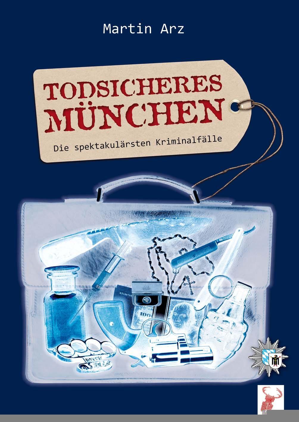 Cover: 9783940839480 | Todsicheres München | Die spektakulärsten Kriminalfälle | Martin Arz