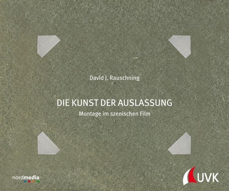 Cover: 9783744507400 | Die Kunst der Auslassung | Montage im szenischen Film | Rauschning