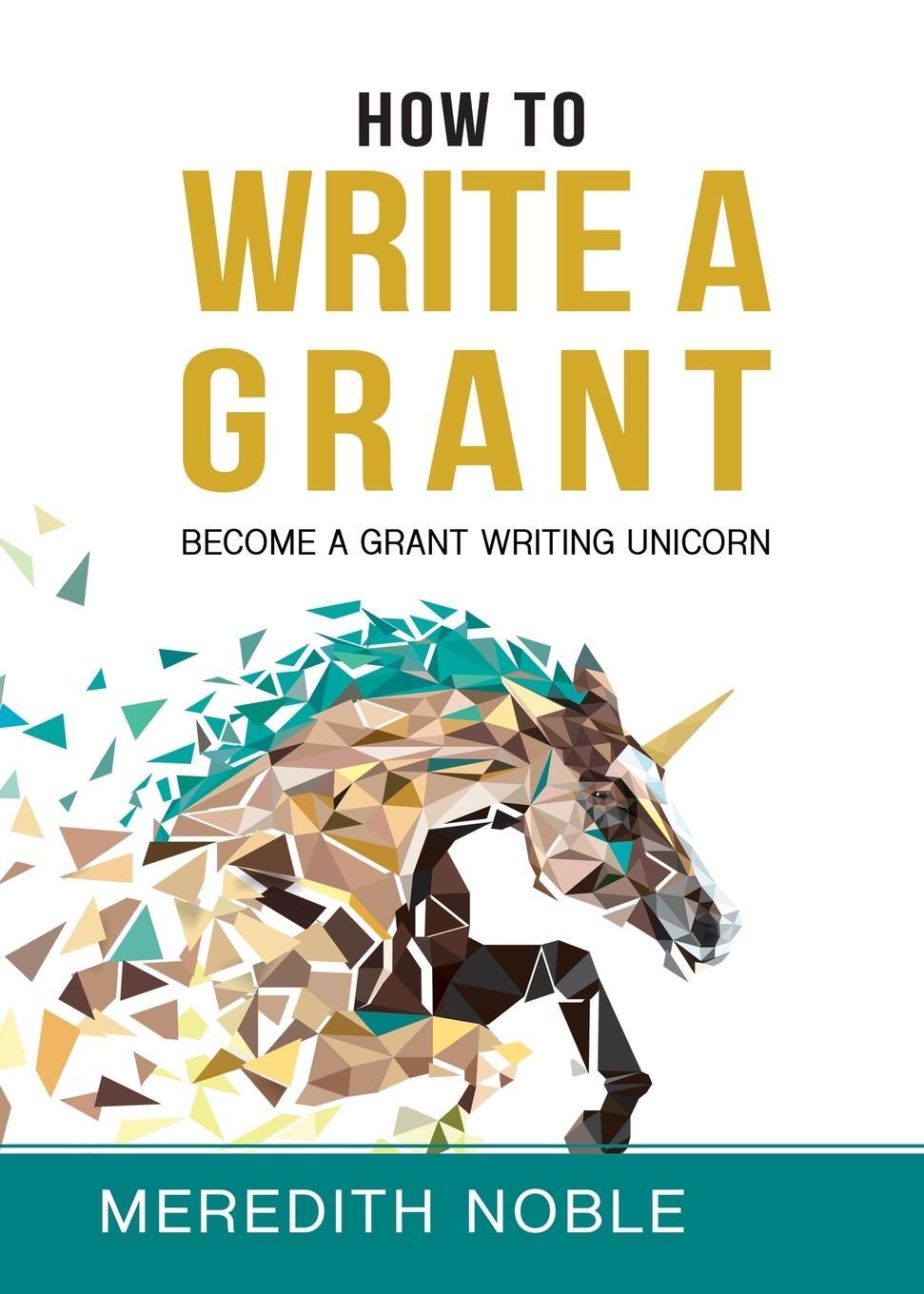 Cover: 9781733395700 | How to Write a Grant | Become a Grant Writing Unicorn | Meredith Noble