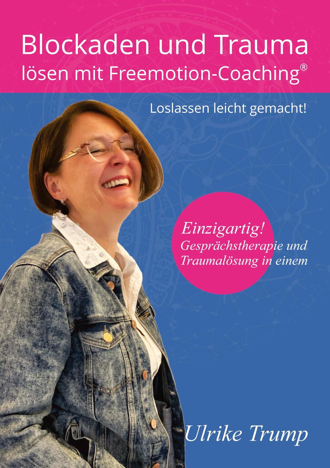 Cover: 9783347467606 | Blockaden und Trauma lösen mit Freemotion-Coaching® | Ulrike Trump