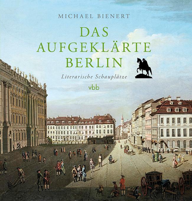 Cover: 9783969820544 | Das aufgeklärte Berlin | Literarische Schauplätze | Michael Bienert