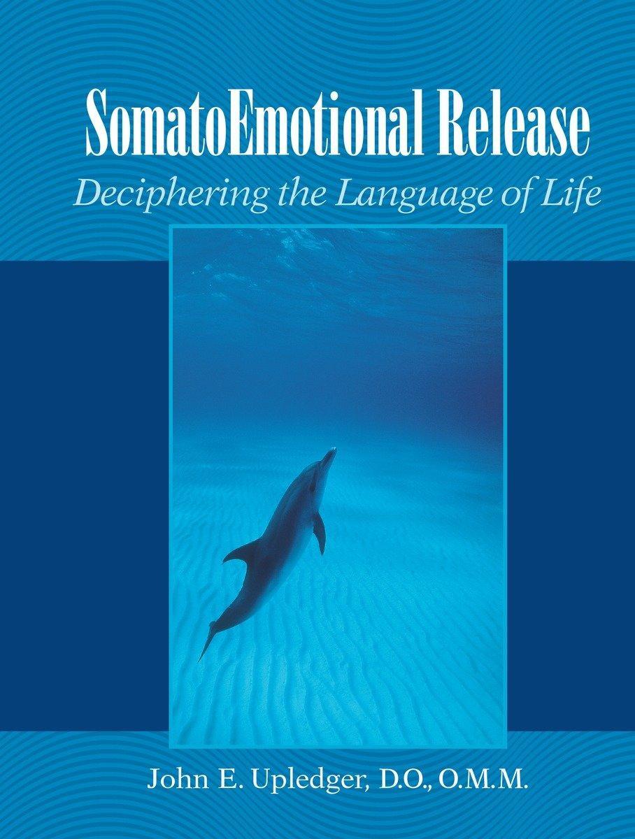 Cover: 9781556434129 | Somatoemotional Release | Deciphering the Language of Life | Upledger