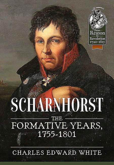 Cover: 9781913118990 | Scharnhorst: The Formative Years, 1755-1801 | Charles Edward White