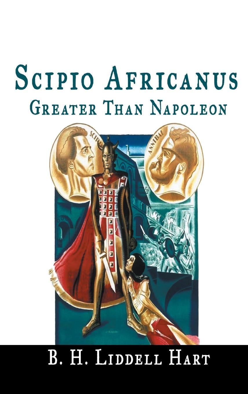 Cover: 9781684116362 | Scipio Africanus | Greater Than Napoleon | B. H. Liddell Hart | Buch