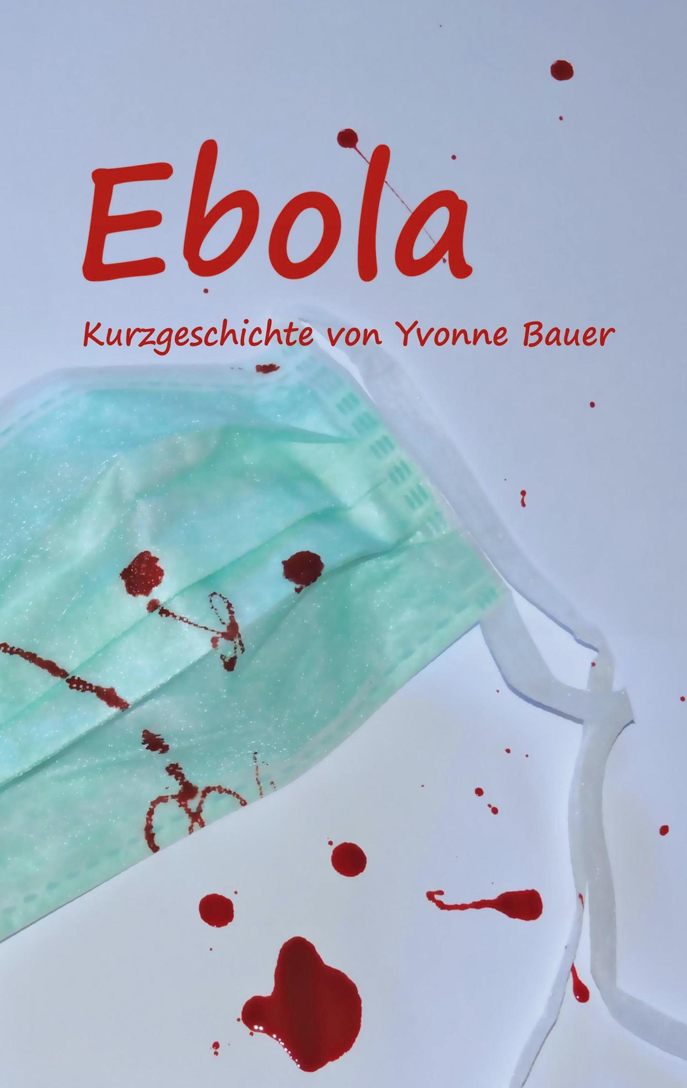 Cover: 9783734780264 | Ebola | Kurzgeschichte | Yvonne Bauer | Taschenbuch | Paperback | 2015