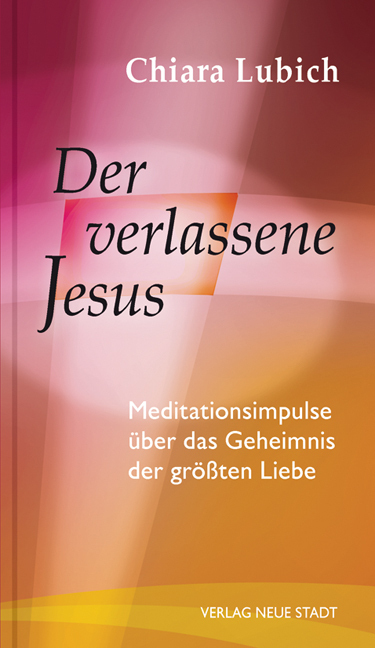 Cover: 9783734611025 | Der verlassene Jesus | Chiara Lubich | Taschenbuch | 2017 | Neue Stadt