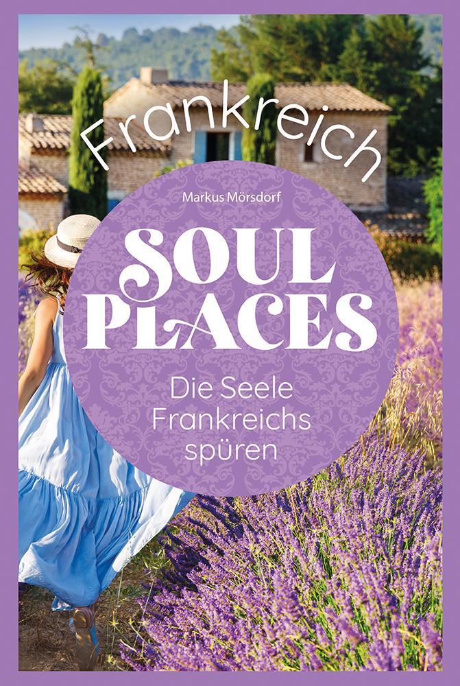 Cover: 9783831739318 | Soul Places Frankreich - Die Seele Frankreichs spüren | Mörsdorf