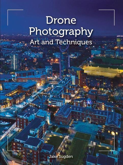 Cover: 9781785006890 | Drone Photography | Art and techniques | Jake Sugden | Taschenbuch