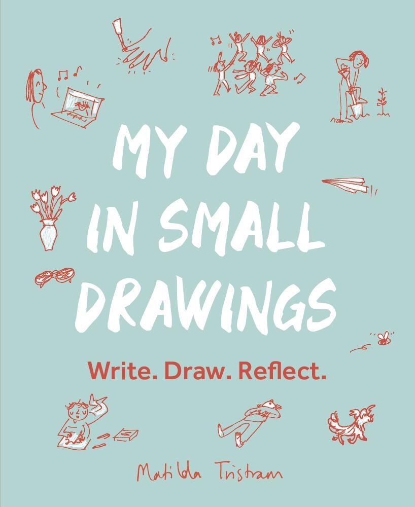 Cover: 9780711266162 | My Day in Small Drawings | Write. Draw. Reflect. | Matilda Tristram