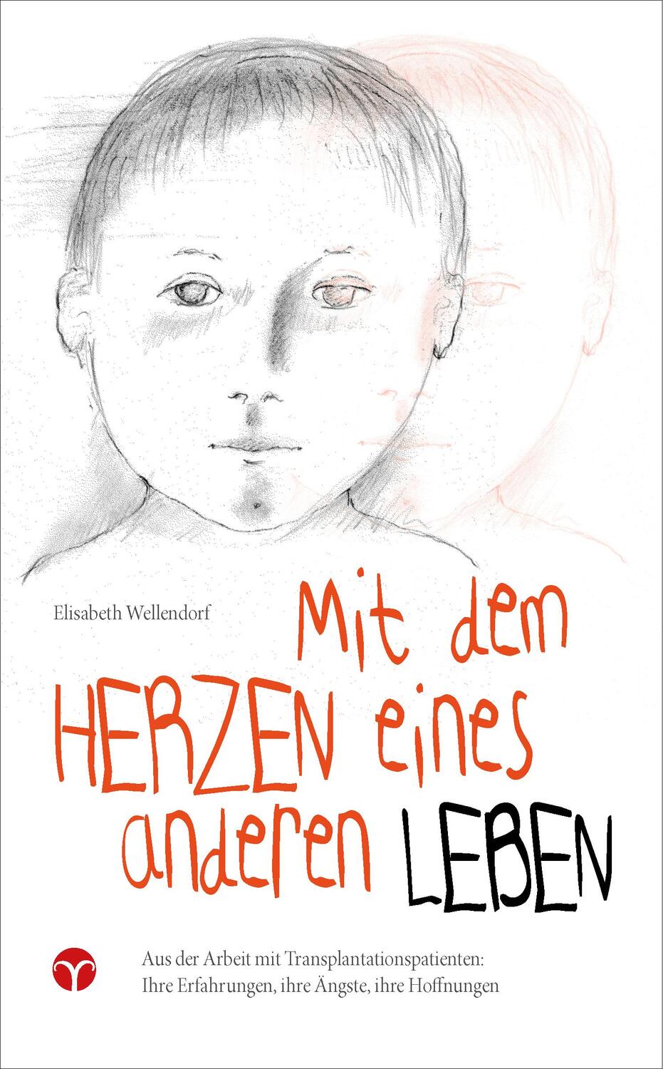Cover: 9783957790187 | Mit dem Herzen eines anderen leben | Elisabeth Wellendorf | Buch