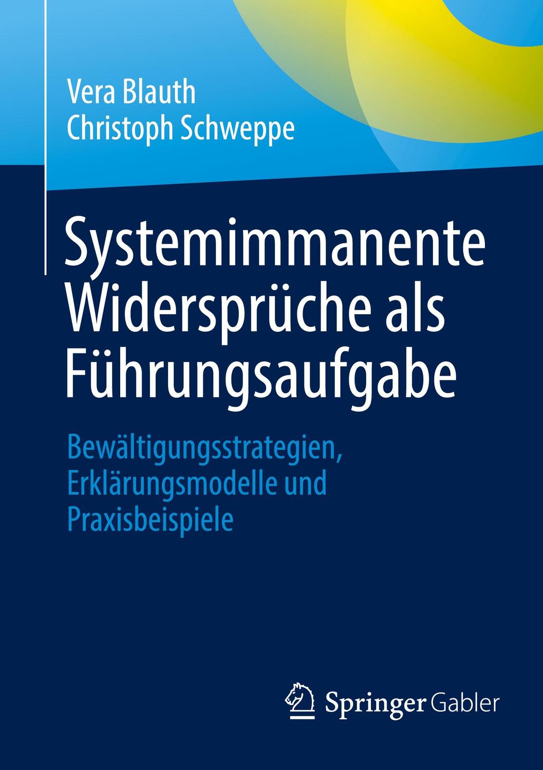Cover: 9783662669525 | Systemimmanente Widersprüche als Führungsaufgabe | Vera Blauth (u. a.)