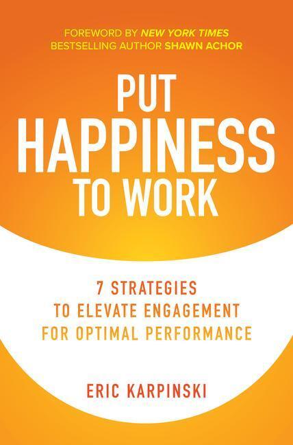 Cover: 9781260466720 | Put Happiness to Work: 7 Strategies to Elevate Engagement for...