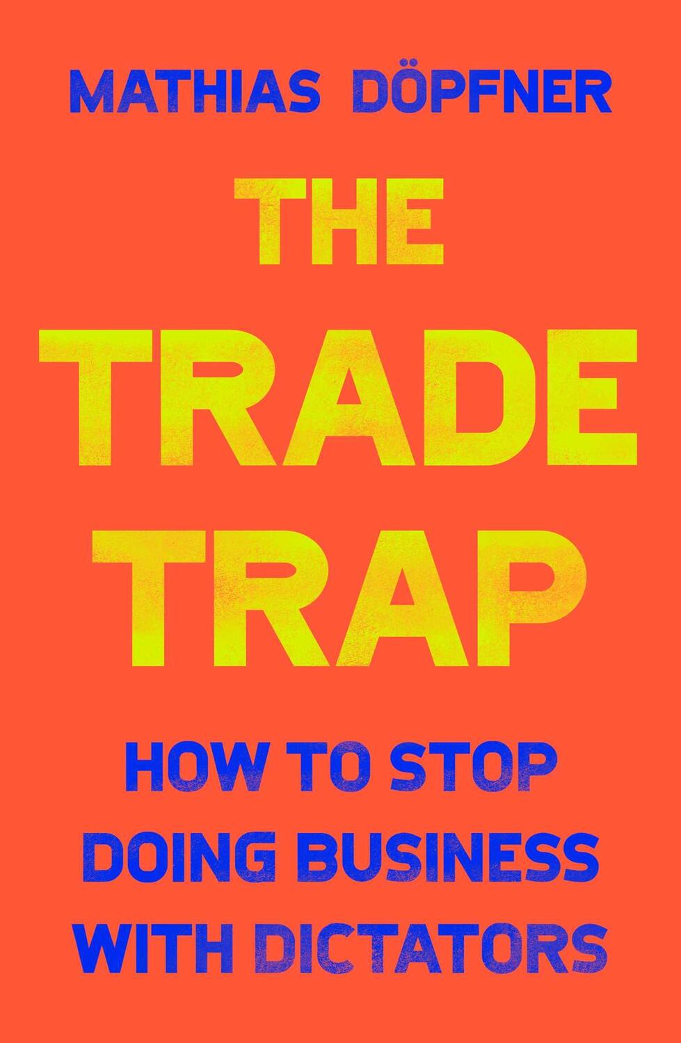Cover: 9781668016251 | The Trade Trap | How To Stop Doing Business with Dictators | Doepfner