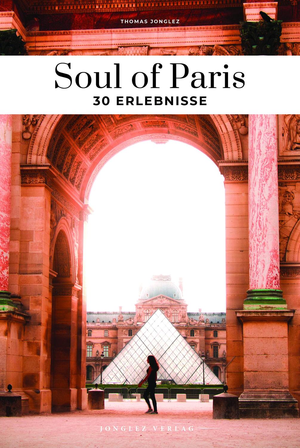 Cover: 9782361957636 | Soul of Paris | 30 Erlebnisse | Thomas Jonglez | Taschenbuch | 144 S.