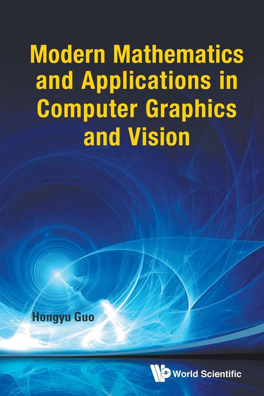 Cover: 9789814449335 | Modern Mathematics and Applications in Computer Graphics and Vision