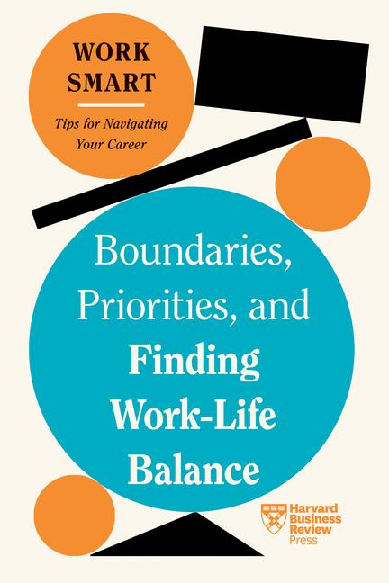 Cover: 9781647827083 | Boundaries, Priorities, and Finding Work-Life Balance (HBR Work...