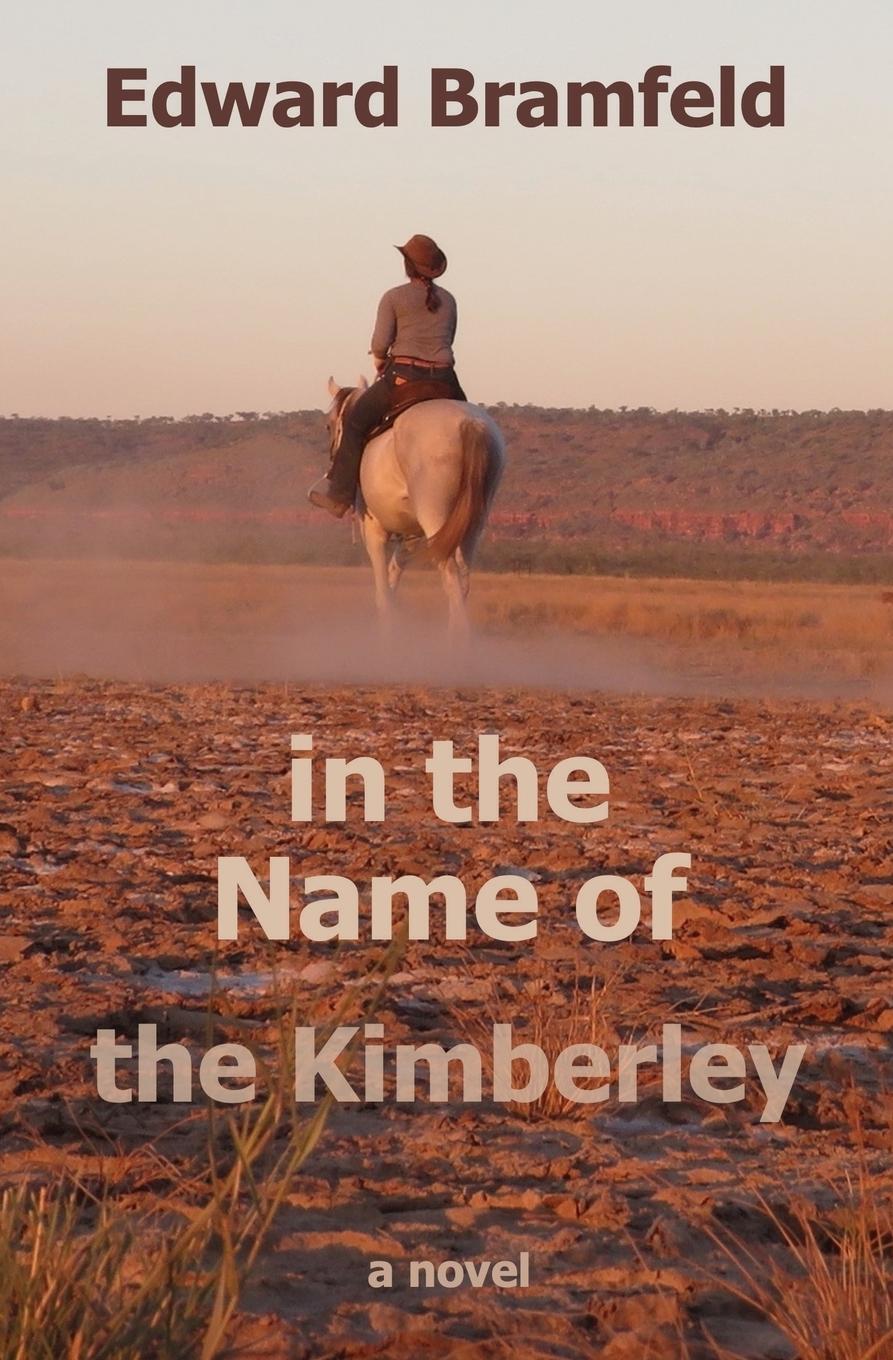 Cover: 9783982052007 | in the Name of the Kimberley | Edward Bramfeld | Taschenbuch | 2018