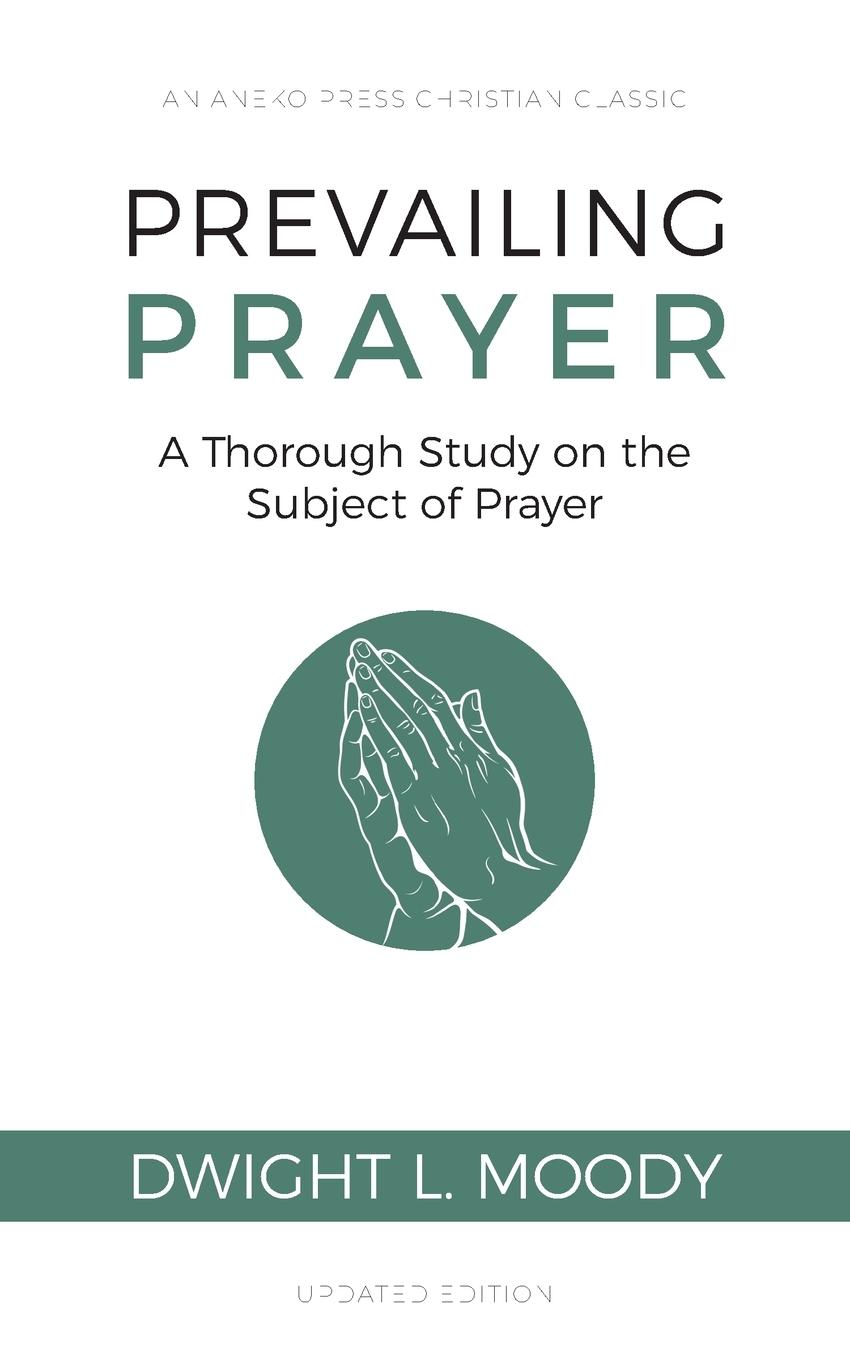 Cover: 9781622455676 | Prevailing Prayer | A Thorough Study on the Subject of Prayer | Moody