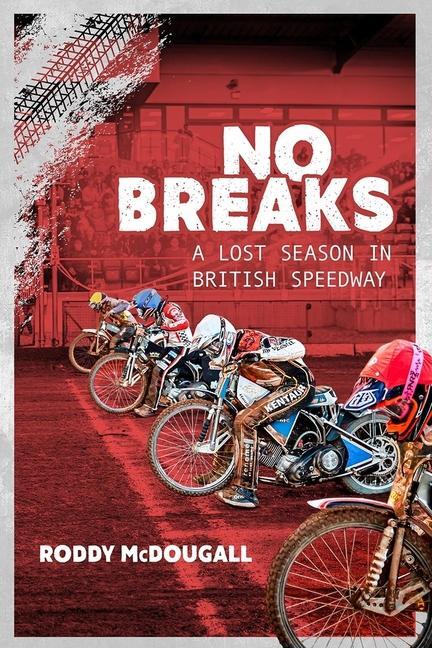 Cover: 9781785317729 | No Breaks | A Lost Season in British Speedway | Roddy McDougall | Buch
