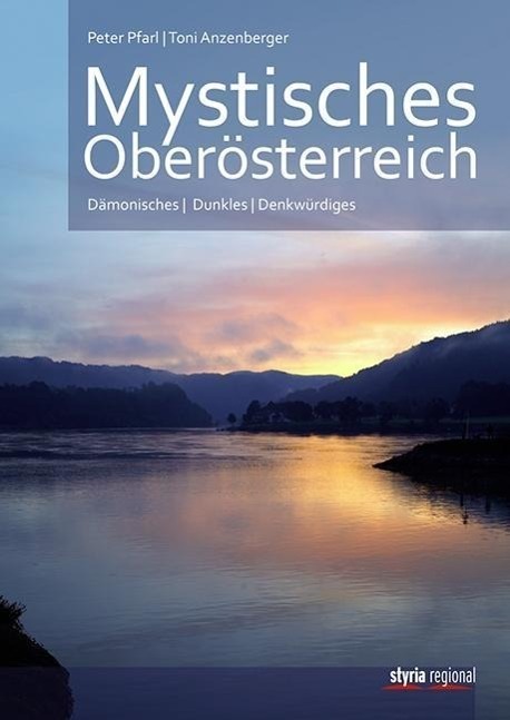 Cover: 9783701202065 | Mystisches Oberösterreich | Dämonisches - Dunkles - Denkwürdiges