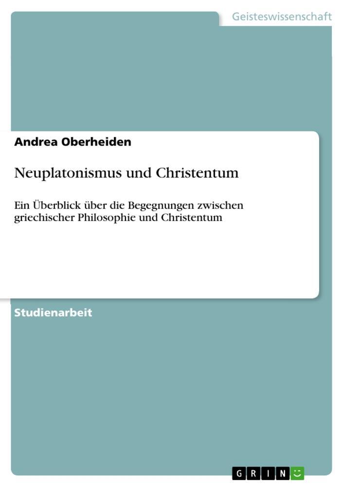Cover: 9783656216704 | Neuplatonismus und Christentum | Andrea Oberheiden | Taschenbuch