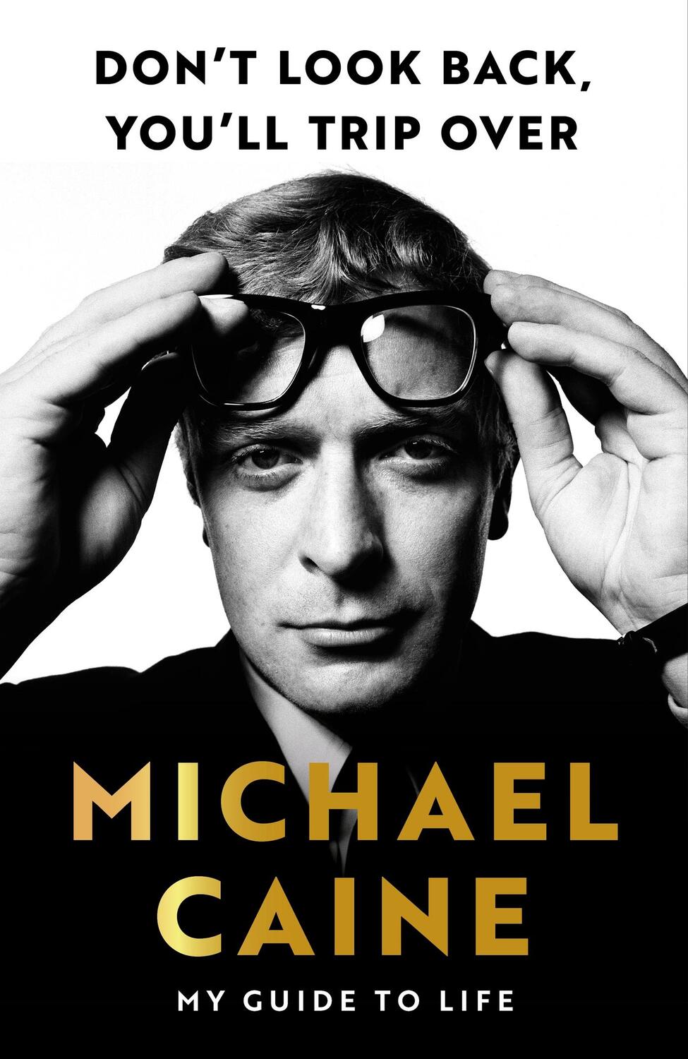 Cover: 9781399739986 | Don't Look Back, You'll Trip Over | My Guide to Life | Michael Caine