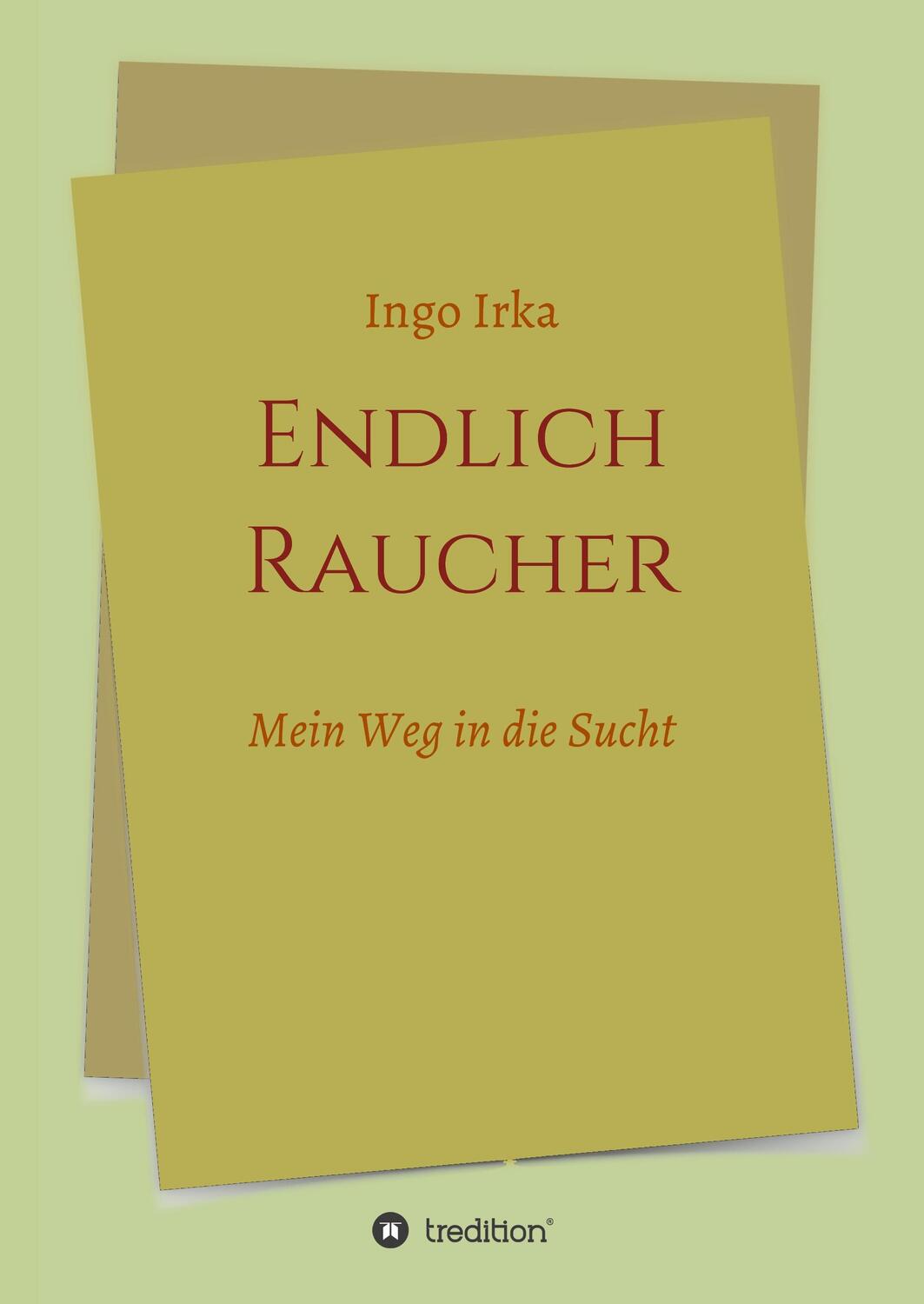 Cover: 9783748208600 | Endlich Raucher | Mein Weg in die Sucht | Ingo Irka | Buch | 164 S.