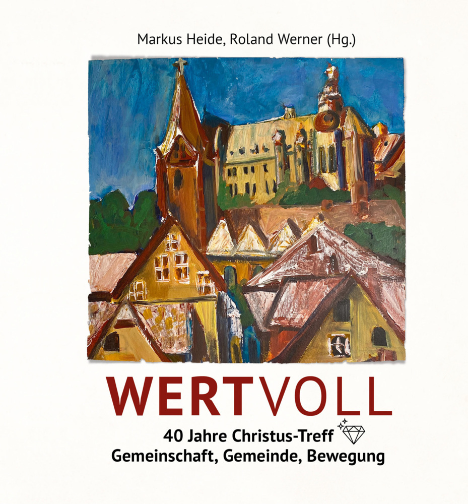 Cover: 9783943362800 | WERTVOLL - 40 Jahre Christus-Treff | Gemeinschaft, Gemeinde, Bewegung