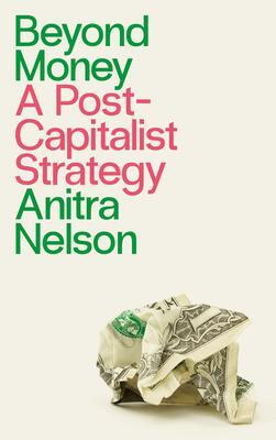 Cover: 9780745340111 | Beyond Money | A Postcapitalist Strategy | Anitra Nelson | Taschenbuch