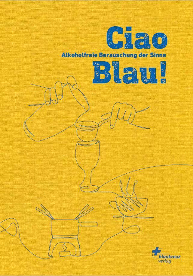 Cover: 9783855805570 | Ciao Blau! | Alkoholfreie Berauschung der Sinne | Blaues Kreuz Schweiz