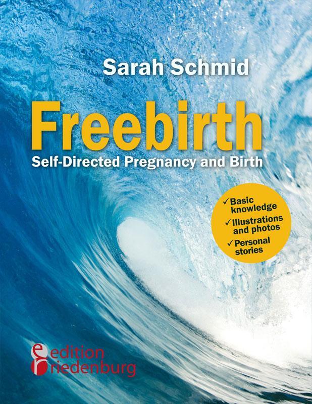 Cover: 9783902943866 | Freebirth - Self-Directed Pregnancy and Birth | Sarah Schmid | Buch
