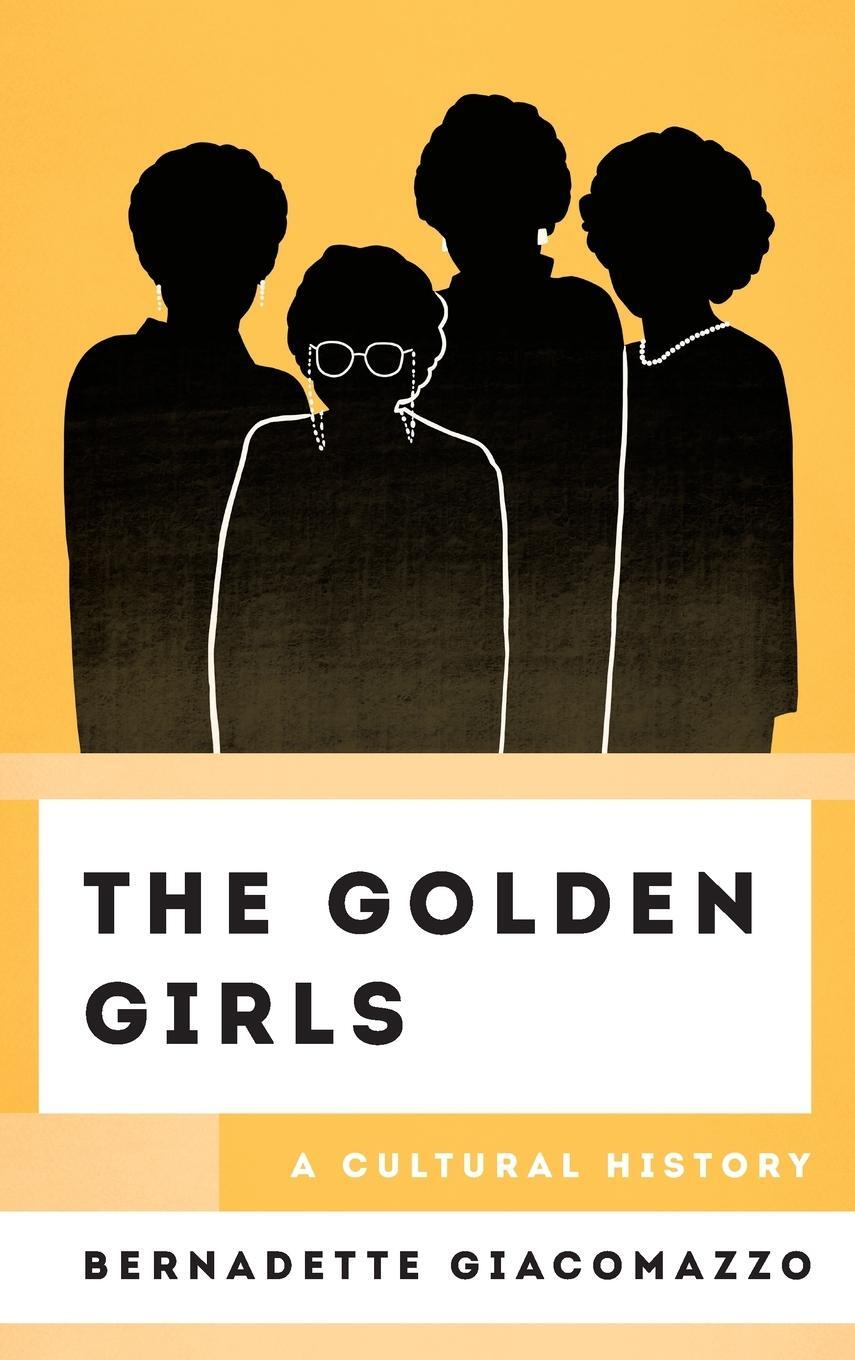 Cover: 9781538166550 | The Golden Girls | A Cultural History | Bernadette Giacomazzo | Buch