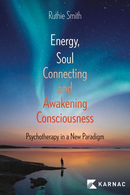 Cover: 9781913494674 | Energy, Soul-Connecting and Awakening Consciousness: Psychotherapy...