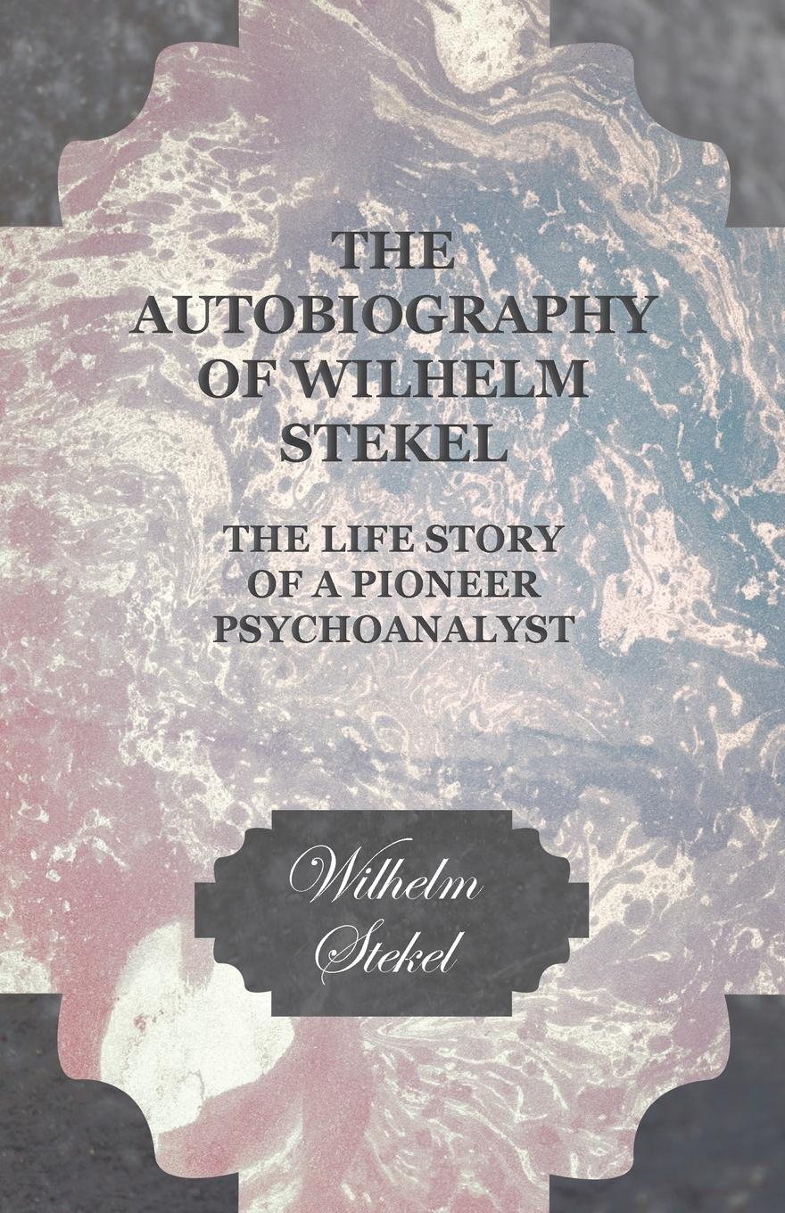 Cover: 9781444659108 | The Autobiography of Wilhelm Stekel - The Life Story of a Pioneer...