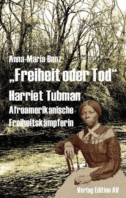 Cover: 9783868410228 | "Freiheit oder Tod" - Harriet Tubman (1820 - 1913) | Anna-Maria Benz