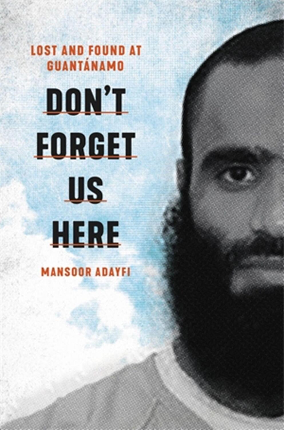 Cover: 9780306923869 | Don't Forget Us Here | Lost and Found at Guantanamo | Mansoor Adayfi