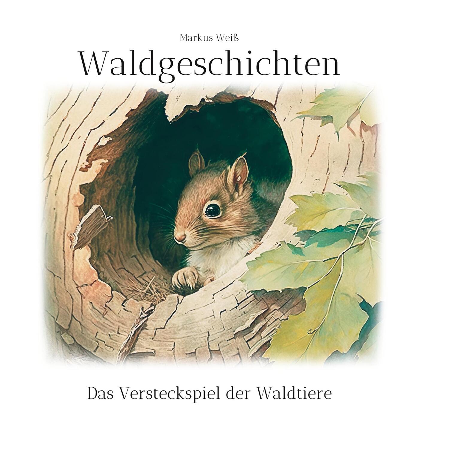 Cover: 9783757809041 | Waldgeschichten | Das Versteckspiel der Waldtiere | Markus Weiß | Buch